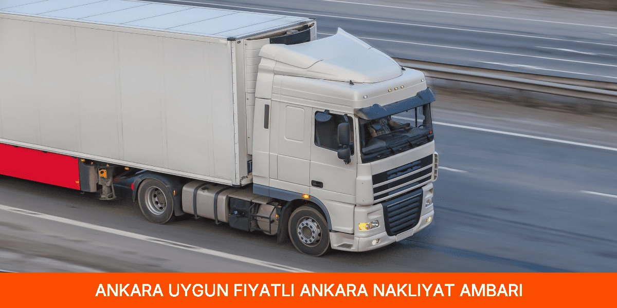 Uygun Fiyatlı Ankara Nakliyat Ambarı